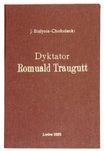 BIAŁYNIA-CHOŁODECKI Józef - Dyktator Romuald Traugutt i kult Jego pamięci we Lwowie.