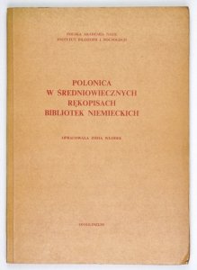 WŁODEK Zofia - Polonica w średniowiecznych rękopisach bibliotek niemieckich: Aschaffenburg, Augsburg, Bamberg, Eichstädt, Hamburg, Moguncja, Norymberga. Oprac. ...