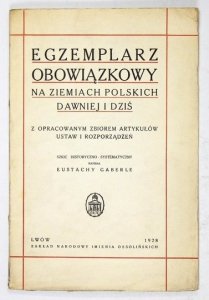 GABERLE Eustachy - Egzemplarz obowiązkowy na ziemiach polskich dawniej i dziś z opracowanym zbiorem artykułów ustaw i rozporządzeń. Szkic historyczno-systematyczny.