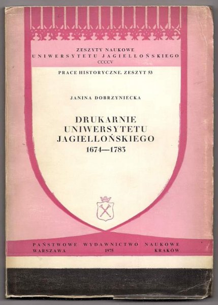 Dobrzyniecka Janina - Drukarnie Uniwersytetu Jagiellońskiego 1674-1783.