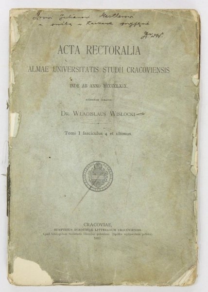 Wisłocki Wł.  Acta Rectoralia Almae Universitatis Studii Cracoviensis inde ab Anno MCCCCLXIX. Tomus primus continens annos 1469-1537 [odręczna dedykacja autora]