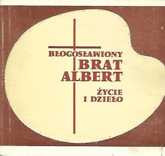 Brat Albert. Życie i dzieło.
