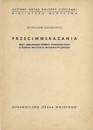 Sidorowicz Wacław - Przeciwwskazania przy uprawianiu sportu zawodniczego z punktu widzenia internistycznego.