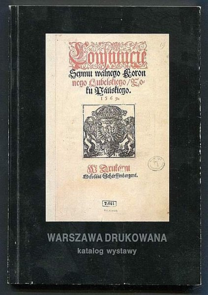 Warszawa drukowana. Katalog wystawy książek, broszur i druków ulotnych XVI-XVIII wieku.