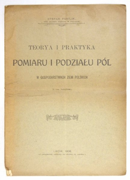 Pawlik Stefan - Teorya i praktyka pomiaru i podziału pól w gospodarstwach ziem polskich  (z 4-ma tablicach)