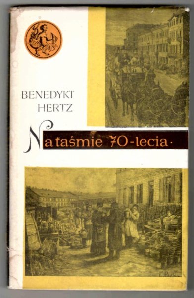 Hertz Benedykt - Na taśmie 70-lecia. Zebrał i opracował Ludwik B.Grzeniewski. [Okładkę i obwolutę proj. Ewa Frysztak-Witowska]