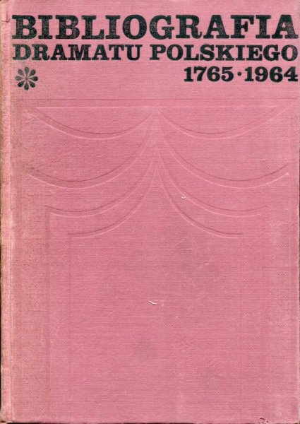Bibliografia dramatu polskiego 1765-1964. T. 1-3.