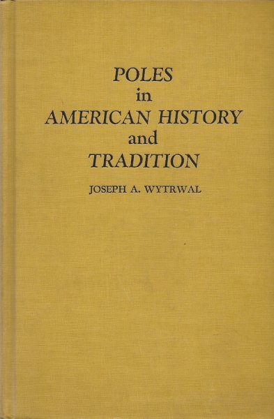 Wytrwal Joseph A. - Poles in American History and Tradition. 