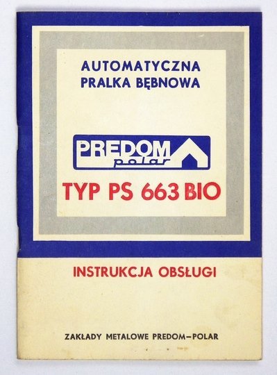 [PRALKA Predom Polar]. Automatyczna pralka bębnowa Predom Polar, typ PS 663 bio. Instrukcja obsługi.