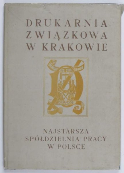 Wierzewski Wacław - Drukarnia Związkowa w Krakowie. Najstarsza spółdzielnia pracy w Polsce. 1976.