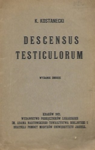Kostanecki K[azimierz] - Descensus testiculorum. Wydanie drugie. 