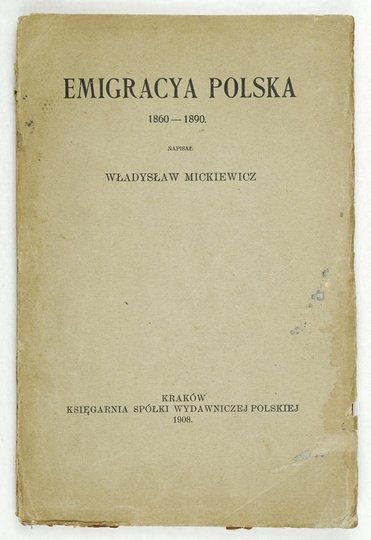 MICKIEWICZ Władysław - Emigracya polska 1860-1890.