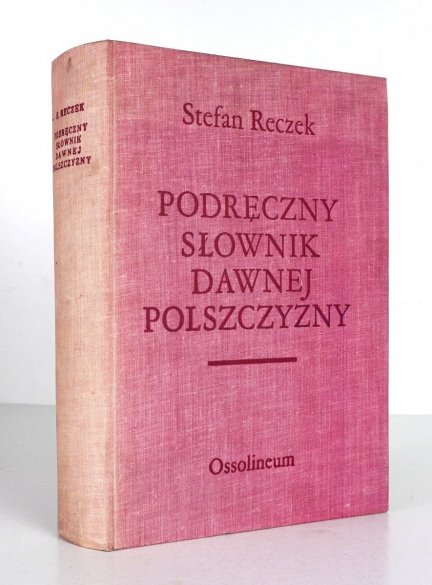Reczek Stefan - Podręczny słownik dawnej polszczyzny