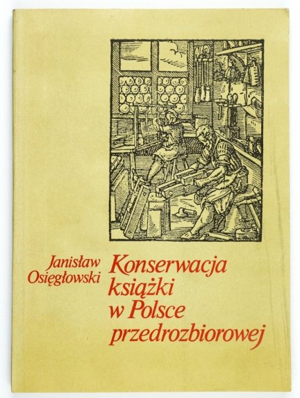 Osięgłowski Janisław - Konserwacja książki w Polsce przedrozbiorowej