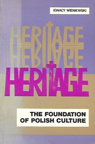 Wieniewski Ignacy - Heritage. The Foundations of Polish Culture. An Introductory Outline. Second Edition (First in English). Translation from the Polish original by Marta Zaborska.