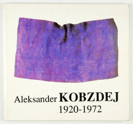 [KATALOG]. Akademia Sztuk Pięknych w Warszawie [i inne]. Aleksander Kobzdej 1920-1972 (wystawa w 20-lecie śmierci).