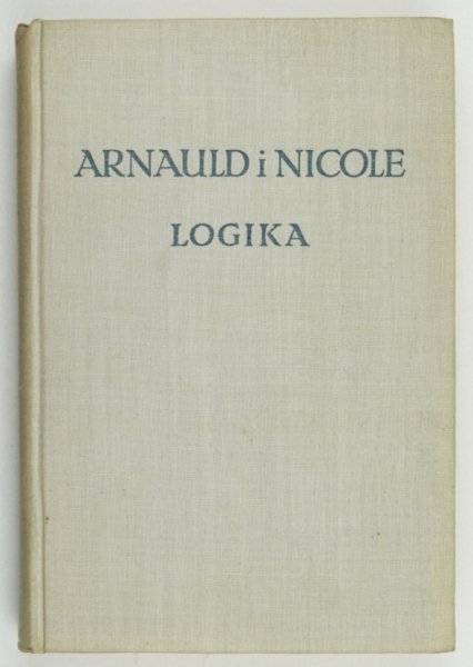Arnauld Antoine, Nicole Pierre - Logika, czyli sztuka myślenia. Przełożyła i poprzedziła wstępem Seweryna Romahnowa