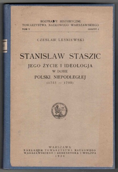 Leśniewski Czesław - Stanisław Staszic, jego życie i ideologja w dobie Polski Niepodległej (1755-1795)