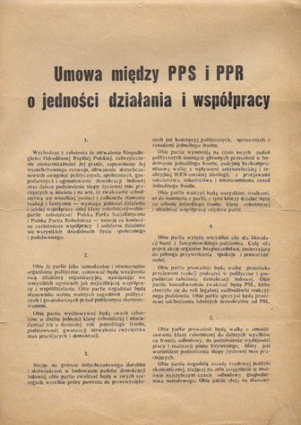 UMOWA między PPS i PPR o jedności działania i współpracy [...]. Obie partie dążyć będą do zwycięstwa bloku demokratycznego w nadchodzących wyborach. Zwycięstwo to [...] pozwoli masom pracującym [...] budować siłę Polski i dobrobyt jej obywateli. [Warszawa