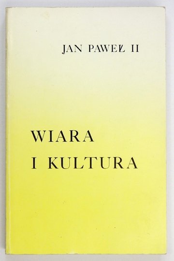 JAN PAWEŁ II - Wiara i kultura. Dokumenty, przemówienia, homilie