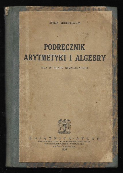 Michułowicz Jerzy - Podręcznik arytmetyki i algebry. Dla IV klasy gimnazjalnej. Wyd. VI