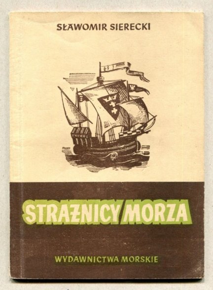 Sierecki Sławomir - Strażnicy morza. Okładkę projektował Czesław Zborowski, ilustracje wykonał Antoni Suchanek