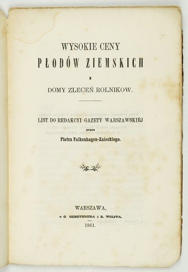 FALKENHAGEN-ZALESKI Piotr - Wysokie ceny płodów ziemskich i domy zleceń rolników. List do redakcyi Gazety Warszawskiej