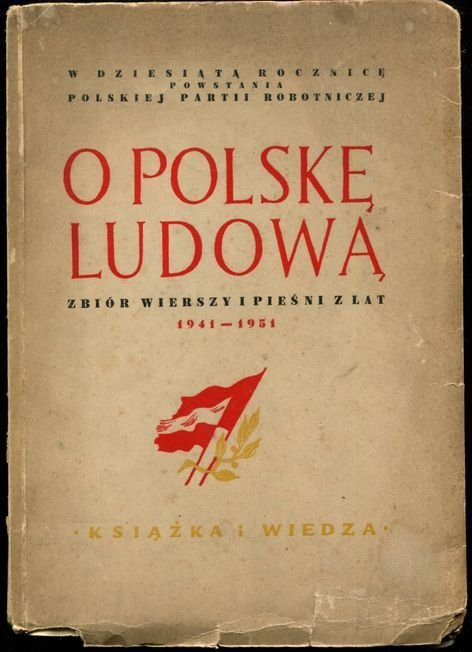 O Polskę Ludową. Zbiór wierszy i pieśni z lat 1941-1951.