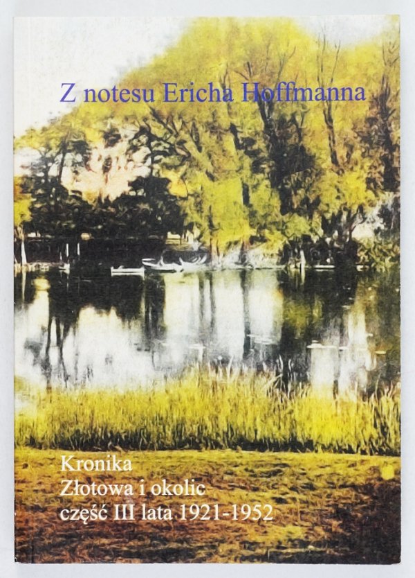 Z notesu Ericha Hoffmanna: Kronika Złotowa i okolic cz.  3 (lata 1921-1952). Odczytał, przetłumaczył i przygotował do druku Joachim Zdrenka