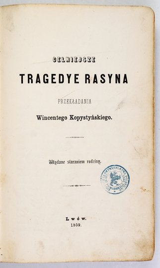 [RACINE Jean Baptiste] - Celniejsze tragedye Rasyna. Przekładania Wincentego Kopystyńskiego. Wydane staraniem rodziny