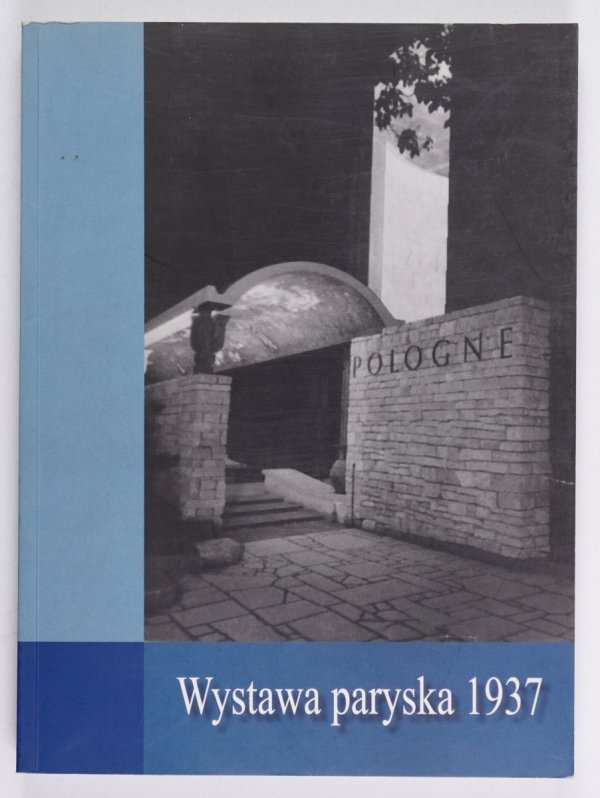 Joanna M. Sosnowska - Wystawa paryska 1937. Materiały z sesji naukowej Instytutu Sztuki PAN Warszawa, 22-23 października 2007 roku. Redakcja naukowa ...