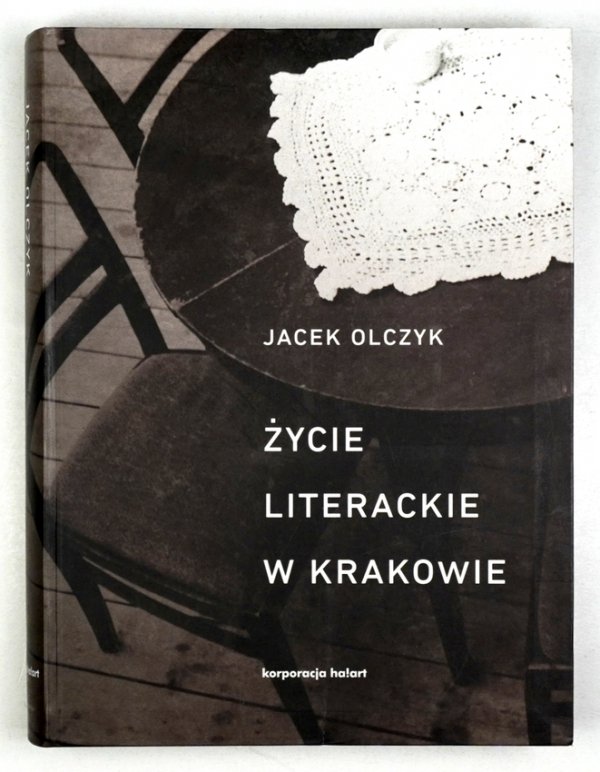 Olczyk Jacek - Życie literackie w Krakowie w latach 1893-2013