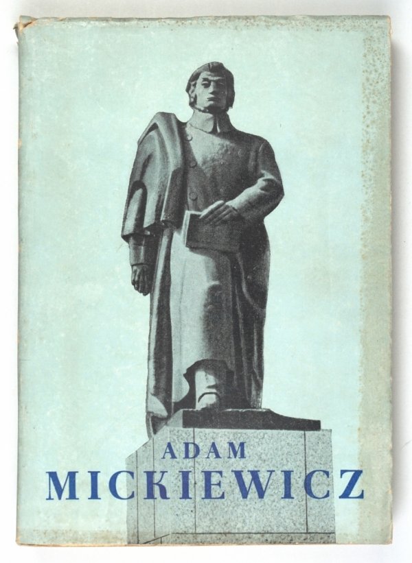 Adam Mickiewicz. Materiały śląskiej sesji mickiewiczowskiej Wyższej Szkoły Pedagogicznej. Katowice 10 i 11 IV 1956
