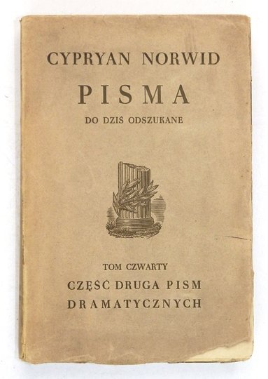 Norwid Cyprian Kamil - Wszystkie pisma... po dziś w całości lub fragmentach odszukane. Tom IV.