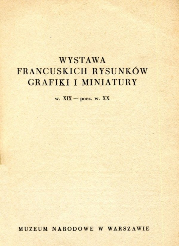 Muzeum Narodowe w Warszawie Wystawa francuskich rysunków, grafiki i miniatury w. XIX - pocz. w. XX