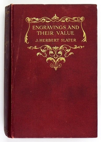 LATER John Herbert – Engravings and Their Value. A guide for the print collector. Illustrated with 30 plates and 300 facsimile reproductions of engravers' marks. Fourth Edition, revised and enlarged