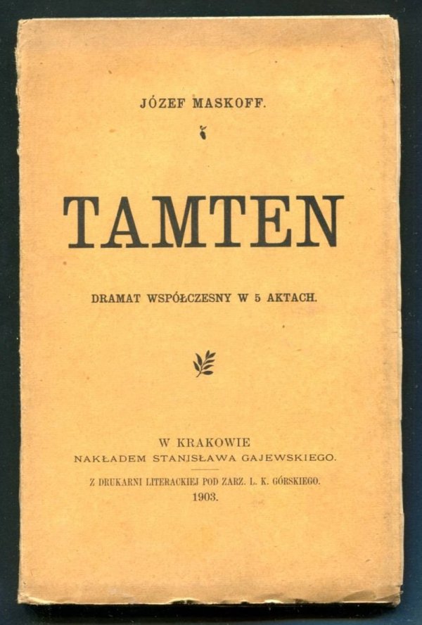Zapolska Gabriela - Tamten. Dramat współczesny w 5 aktach. Napisał Józef Maskoff [pseud.].