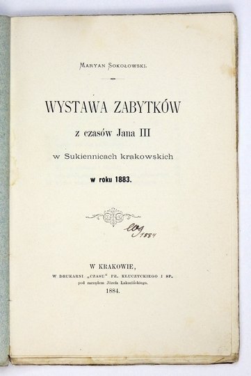 SOKOŁOWSKI Maryan - Wystawa zabytków z czasów Jana III w Sukiennicach krakowskich w roku 1883.