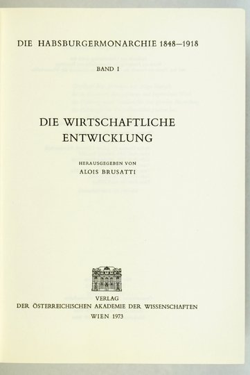 Die HABSBURGERMONARCHIE 1848-1918. Bd. 1: Die wirtschaftliche Entwicklung. Hrsg. von A. Brusatti.