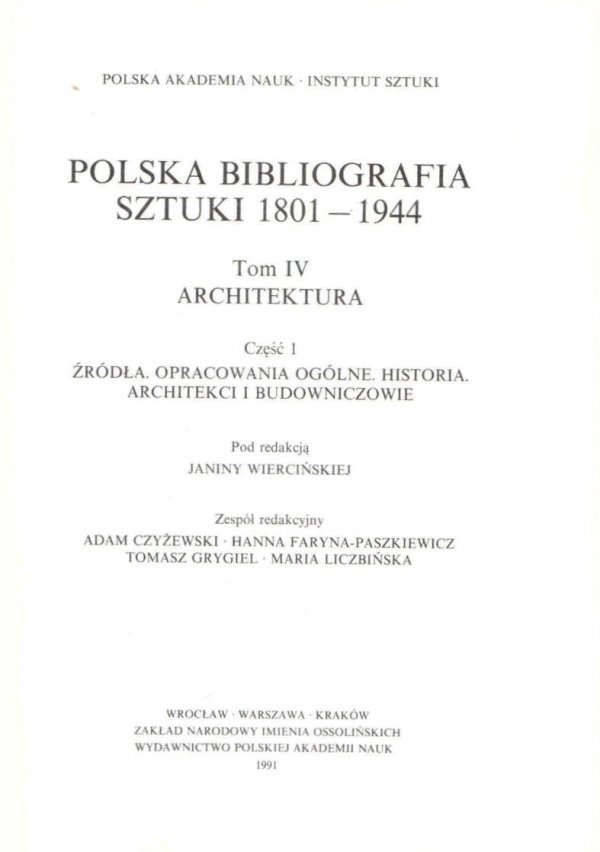 Wiercińska Janina [red.] - Polska Bibliografia Sztuki 1801-1944. T.4: Architektura. Cz.1: Źródła. Opracowania ogólne. Historia. Architekci i budowniczowie.