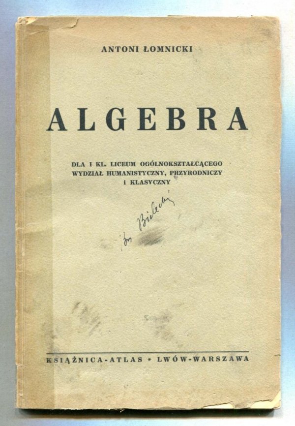 Łomnicki Antoni - Algebra dla I kl. liceum ogólnokształcącego wydział humanistyczny, przyrodniczy i klasyczny