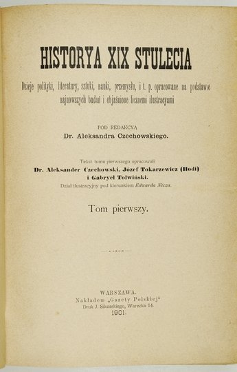 CZECHOWSKI Aleksander - Historya XIX stulecia. Dzieje polityki, literatury, sztuki, nauki, przemysłu i t. p., opracowane na podstawie najnowszych badań i objaśnione licznemi ilustracyami. Pod red. ... T. 1-3.
