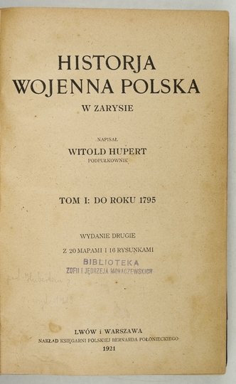 HUPERT Witold - Historja wojenna polska w zarysie. T. 1: Do roku 1795. Wyd. II. Z 20 mapami i 16 rys.