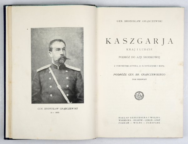 GRĄBCZEWSKI Bronisław - Kaszgarja, kraj i ludzie. Podróż do Azji Środkowej. Z portretem autora, 65 ilustracjami i mapą.