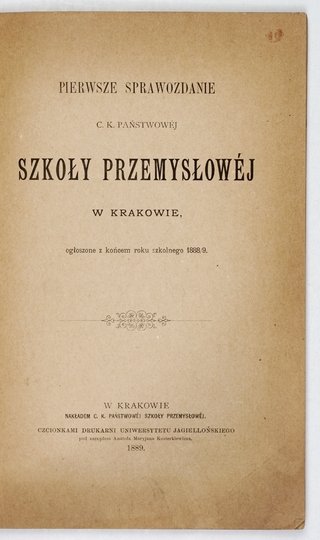 [KRAKÓW, C. k. Państwowa Szkoła Przemysłowa]. Pierwsze sprawozdanie na rok 1888/9.