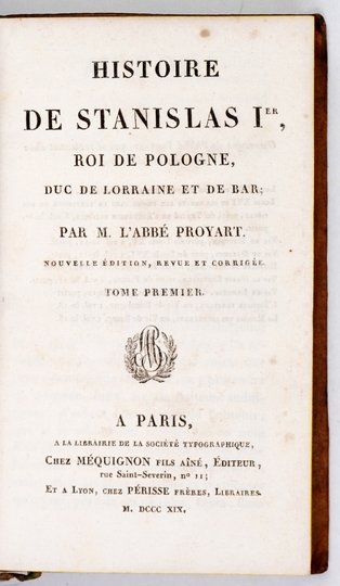 PROYART [Liévain Bonawentura] - Histoire de Stanislas I-er, roi de Pologne, duc de Lorraine et de Bar. T. 1-2.