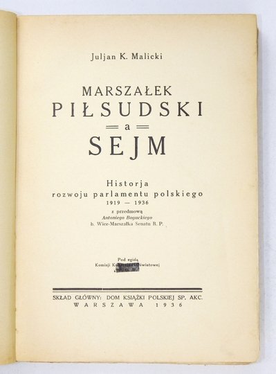 MALICKI Juljan K. - Marszałek Piłsudski a Sejm. Historja rozwoju parlamentu polskiego 1919-1936. Z przedmową Antoniego Boguckiego. Pod egidą Komisji Kulturalno-Oświatowej P.O.W.