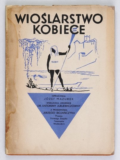 MAZUREK Józef - Wioślarstwo kobiece. Oprac. ... Wskazania lekarskie Antoniny Jurjewiczówny. Z przedmową Jerzego Bojańczyka