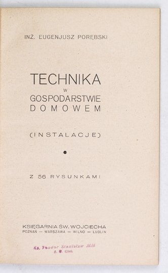 PORĘBSKI Eugenjusz - Technika w gospodarstwie domowem. (Instalacje). Z 56 rysunkami. [1934]