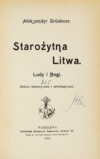 BRÜCKNER Aleksander - Starożytna Litwa. Ludy i bogi. Szkice historyczne i mitologiczne.